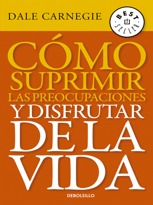 Detalles del título Cómo suprimir las preocupaciones y disfrutar de la vida de Dale Carnegie - Disponible